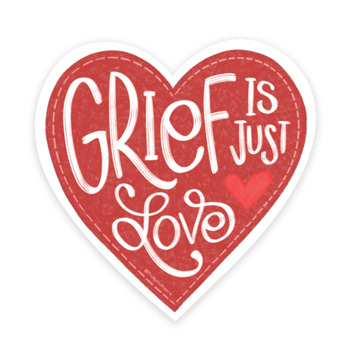 Grief is Just Love | Sticker